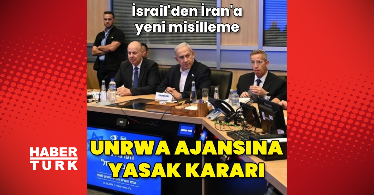 İsrail’den UNRWA ajansına yasak, İran’a misilleme kararı